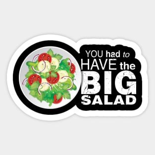 You Had To Have The BIG SALAD Sticker